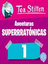 Cover image for Aventuras superratónicas de Tea Stilton 1